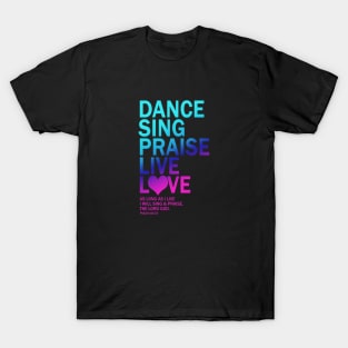 Dance Sing Praise Live Love The Lord God Gift T-Shirt